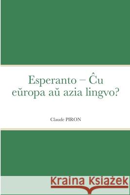 Esperanto - Ĉu eŭropa aŭ azia lingvo? Claude Piron 9782369603146 Monda Asembleo Socia (Mas)
