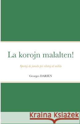 La korojn malalten!: Spertoj de junulo pri rilatoj al milito Georges Darien Thierry Tailhades 9782369603160 Monda Asembleo Socia (Mas)