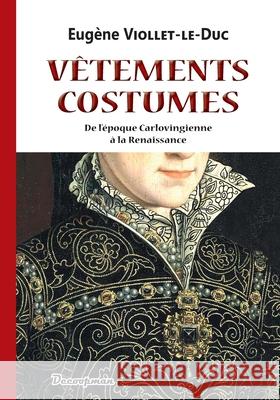 Vêtements et costumes Viollet-Le-Duc, Eugène 9782369651444 Editions Decoopman