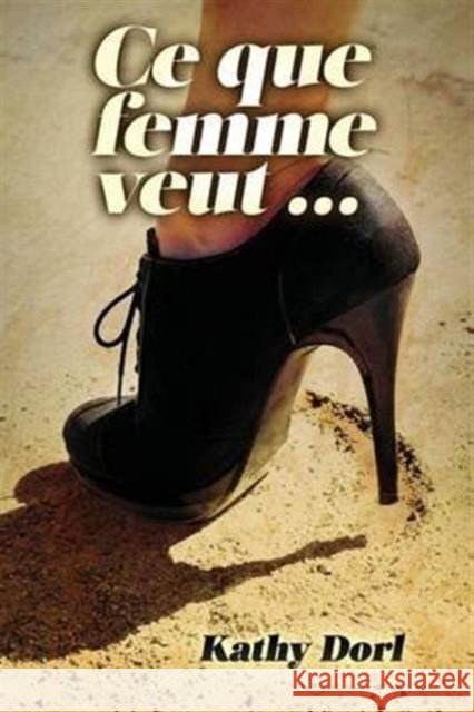 Ce Que Femme Veut... Kathy Dorl 9782370111845 Editions Helene Jacob