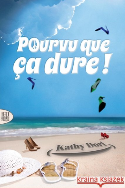 Pourvu que ça dure ! Dorl, Kathy 9782370115843 Editions Helene Jacob