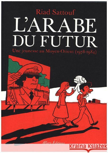 L'Arabe Du Futur. Une jeunesse au Moyen-Orient, 1978-1984 Sattouf, Riad 9782370730145 Allary éditions