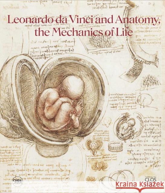 Leonardo da Vinci and Anatomy: The Mechanics of Life  9782370742148 Editions Skira Paris