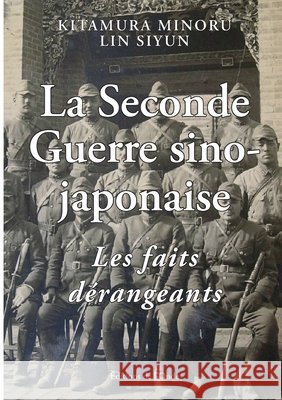 La Seconde Guerre sino-japonaise, les faits dérangeants Kitamura, Minoru 9782371585768