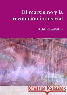 El marxismo y la revolución industrial Goodfellow, Robin 9782371610156 Association Robin Goodfellow