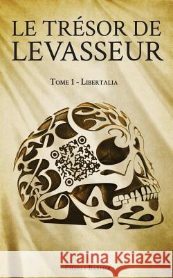 Le Tresor de Levasseur: Tome 1 - Libertalia Charly Barbier 9782371624122 Libertalia Rep