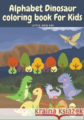 Alphabet Dinosaur Coloring Book for Kids: Cute and Fun Dinosaur ABC Coloring Book for Kids Little Activity Book for Boys, Girls & Kids Ages 2-4 4-8, P Little Chi 9782371992672 Alexandru Raluca