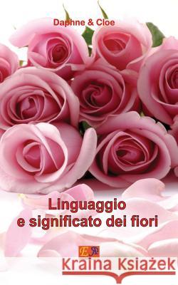 Linguaggio E Significato Dei Fiori Daphne &. Cloe 9782372970068 Edizioni R.E.I.