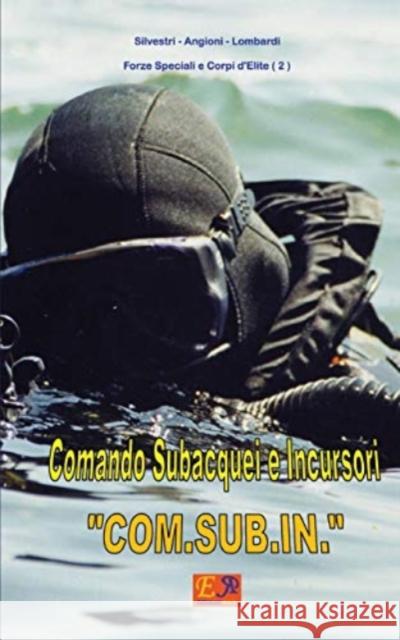 Comando Subacquei E Incursori Com.Sub.In. Silvestri -. Angioni -. Lombardi 9782372972116 Edizioni R.E.I.