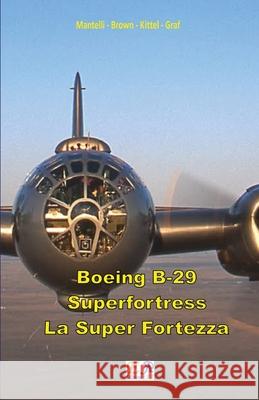Boeing B-29 Superfortress - La Super Fortezza Mantelli -. Brown -. Kitte 9782372973144 Edizioni R.E.I.