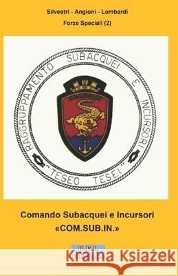 Comando Subacquei e Incursori COM.SUB.IN. Silvestri - Angioni - Lombardi 9782372974097 R.E.I. Editions