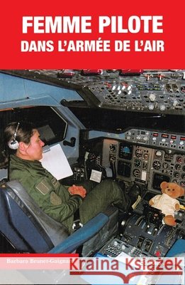 Femmes Pilote Dans l'Armee de l'Air Barbara Brunet-Gaignard 9782373010244
