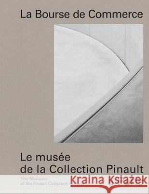 La Bourse de Commerce: The Museum of the Pinault Collection in Paris Aillagon, Jean-Jacques 9782373721041 Dilecta