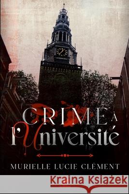 Crime à l'université Clément, Murielle Lucie 9782374320045 MLC