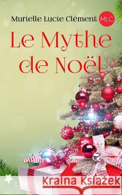 Le Mythe de Noël Clement, Murielle Lucie 9782374320090 MLC