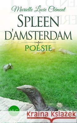 Spleen D'Amsterdam: Poesie Murielle Lucie Clement 9782374320113 MLC