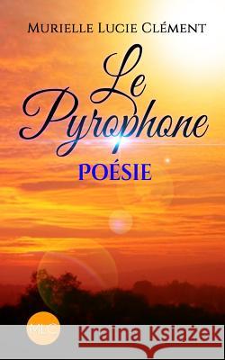 Le Pyrophone: Poésie Clement, Murielle Lucie 9782374320120 MLC