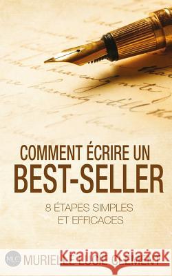 Comment Écrire Un Best-Seller: 8 Étapes Simples Et Efficaces Clement, Murielle Lucie 9782374320137 MLC