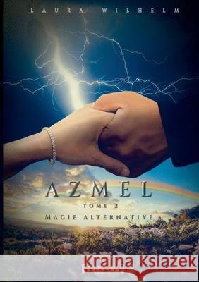 Azmel: Tome 2 Magie alternative Laura Wilhelm 9782374640440