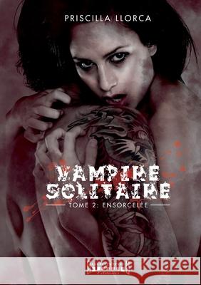 Vampire Solitaire - tome 2: Ensorcel?e Priscilla Llorca 9782374642260