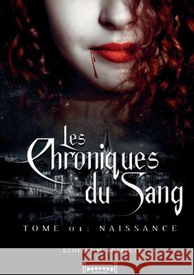 Les Chroniques du sang - Tome 1: Naissance Marina Scarlett Ecoffet 9782374643830