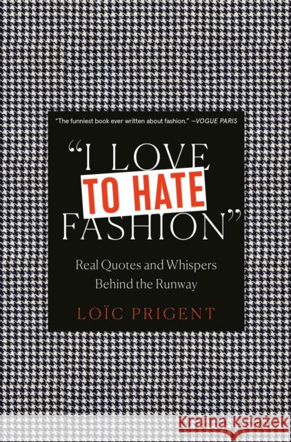 I Love to Hate Fashion: Real Quotes and Whispers Behind the Runway Loic Prigent 9782374950853 Cernunnos