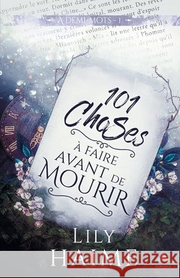 101 choses ? faire avant de mourir: ? demi-mots, T1 Lily Haime 9782375741771 MXM Bookmark