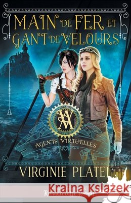 Main de fer et gant de velours: Agents Virtu'elles, T3 Virginie Platel 9782375745434 Collection Infinity