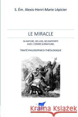 Le miracle Editions Saint Sebastien                 S. Em Alexis-Henri-Marie Lepicier 9782376641711 Editions Saint-Sebastien