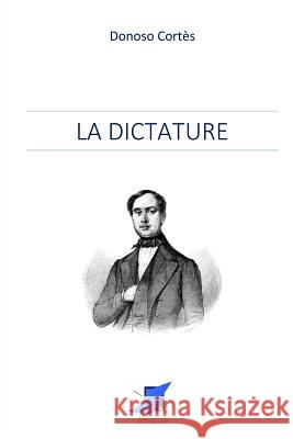 La dictature Editions Saint Sebastien                 Donoso Cortes 9782376642312