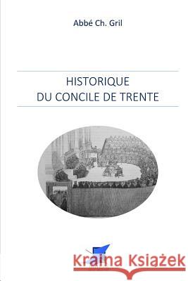 Historique du Concile de Trente Editions Saint Sebastien                 Abbe Ch Gril 9782376643319 Editions Sain-Sebastien