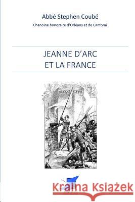 Jeanne d'Arc et la France Editions Saint Sebastien                 Abbe Stephen Coube 9782376644651