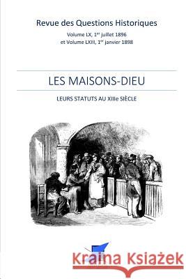 Les Maisons-Dieu Editions Saint Sebastien                 Revue Des Questions Historiques 9782376644828