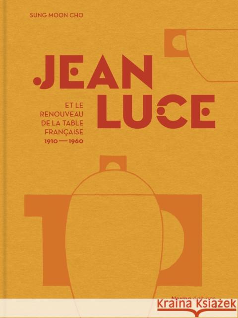 Jean Luce et le renouveau de la table francaise, 1910-1960 Sung Moon Cho 9782376660903 Editions Norma