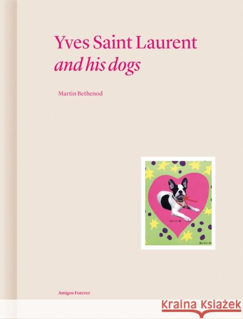 Yves Saint Laurent and his Dogs: Amigos Forever Bethenod, Martin 9782376660989 Editions Norma