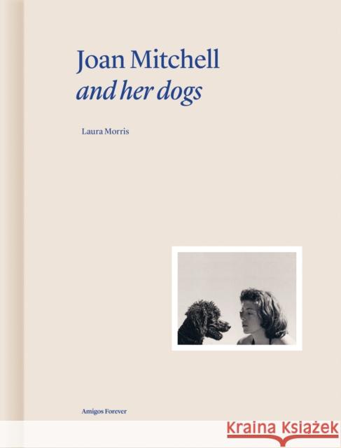 Joan Mitchell and Her Dogs Bethenod, Martin 9782376661054 Editions Norma