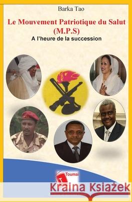 Le Mouvement Patriotique du Salut (M.P.S): ? l'heure de la succession Barka Tao 9782376700029 Editions Toumai