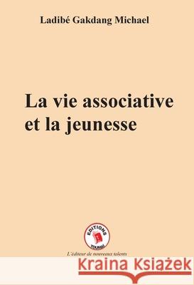 La vie associative et la jeunesse Ladib? Gakdang Michael 9782376700302 Editions Toumai