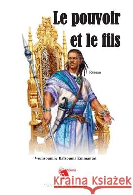 Le pouvoir et le fils Vounsoumna Baizouma Emmanuel 9782376701873 Editions Toumai