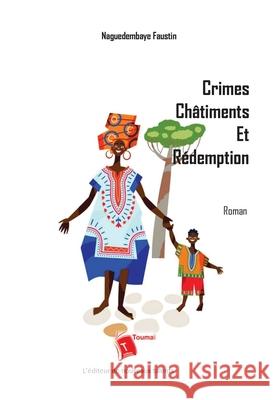 Crimes, ch?timents et r?demption Naguedembaye Faustin 9782376702504 Editions Toumai