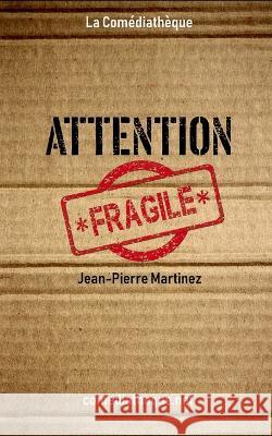 Attention fragile Jean-Pierre Martinez 9782377054800 La Comediatheque