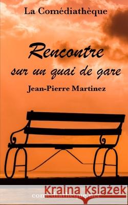 Rencontre sur un quai de gare Jean-Pierre Martinez 9782377055692