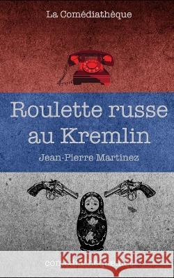 Roulette russe au Kremlin Jean-Pierre Martinez   9782377056231 La Comediatheque