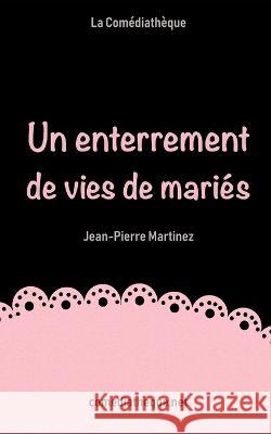 Un enterrement de vies de mariés Jean-Pierre Martinez 9782377058020 La Comediatheque