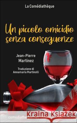 Un piccolo omicidio senza conseguenze Jean-Pierre Martinez, Annamaria Martinolli 9782377058396 La Comediatheque