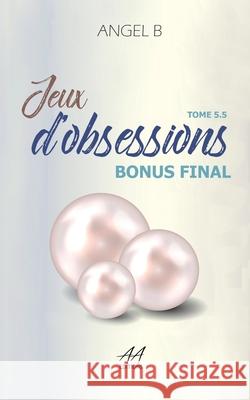 Jeux d'obsessions Angel B 9782377440382 Angelesse Angie Editions