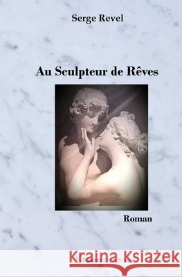 au sculpteur de r?ves Serge Revel 9782377891306