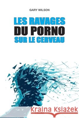 Les Ravages du porno sur le cerveau Gary Wilson 9782377900961 Talma Studios