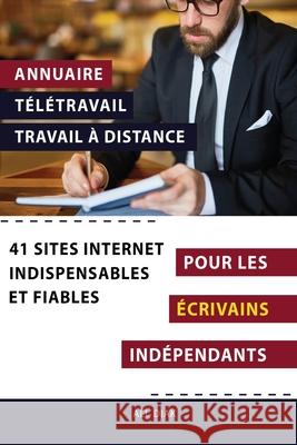 Annuaire t?l?travail travail ? distance pour les Ecrivains ind?pendants: 41 sites internet indispensables et fiables Ali Diak 9782377950294 Inpi