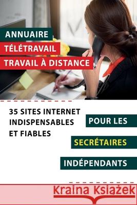 Annuaire t?l?travail travail ? distance pour les Secr?taires ind?pendants: 35 sites internet indispensables et fiables Ali Diak 9782377950416 Inpi